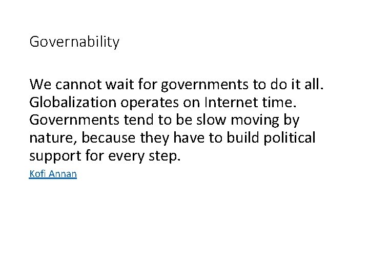 Governability We cannot wait for governments to do it all. Globalization operates on Internet