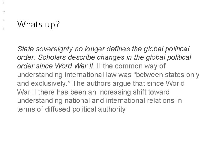 Whats up? State sovereignty no longer defines the global political order. Scholars describe changes