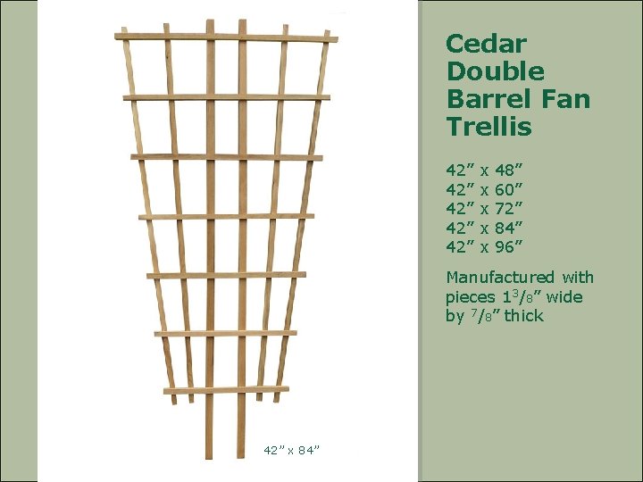 Cedar Double Barrel Fan Trellis 42” 42” 42” x x x 48” 60” 72”