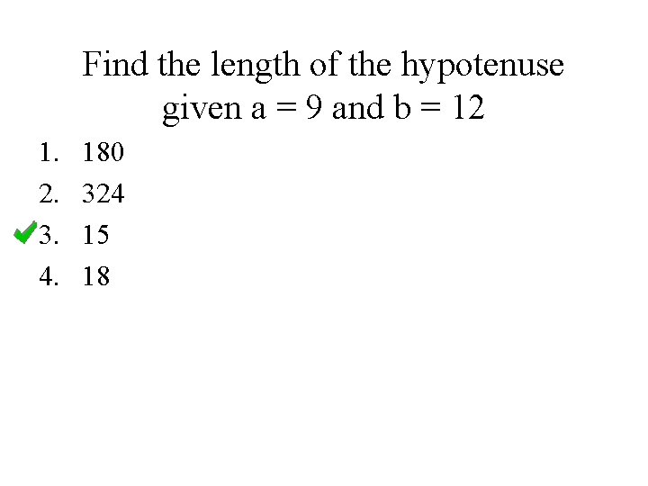 Find the length of the hypotenuse given a = 9 and b = 12