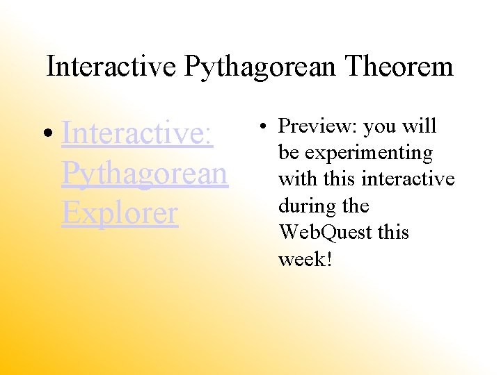 Interactive Pythagorean Theorem • Interactive: Pythagorean Explorer • Preview: you will be experimenting with
