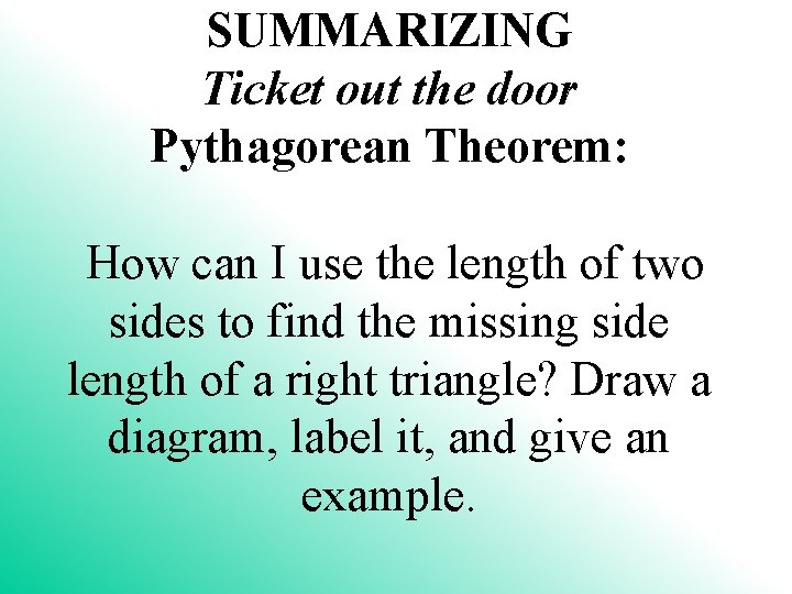 SUMMARIZING Ticket out the door Pythagorean Theorem: How can I use the length of