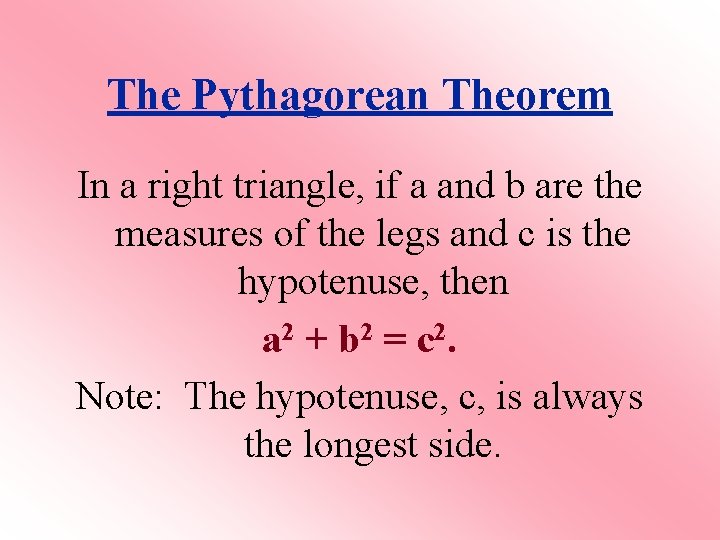 The Pythagorean Theorem In a right triangle, if a and b are the measures