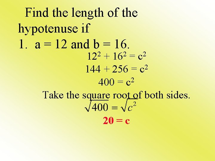Find the length of the hypotenuse if 1. a = 12 and b =