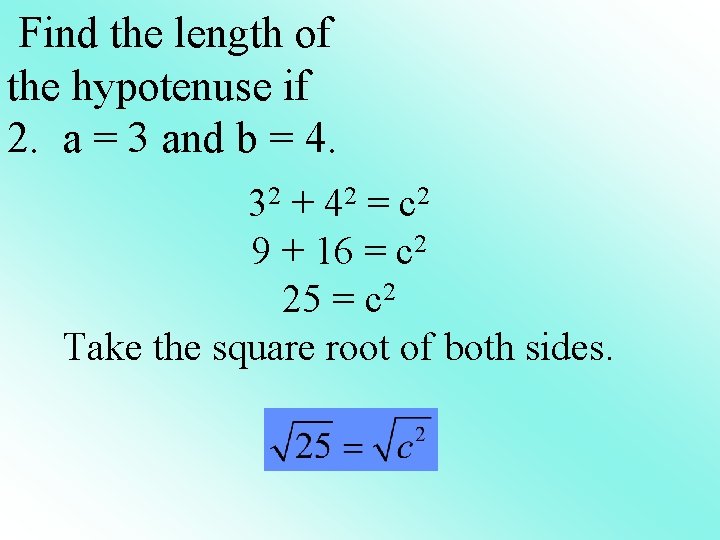 Find the length of the hypotenuse if 2. a = 3 and b =