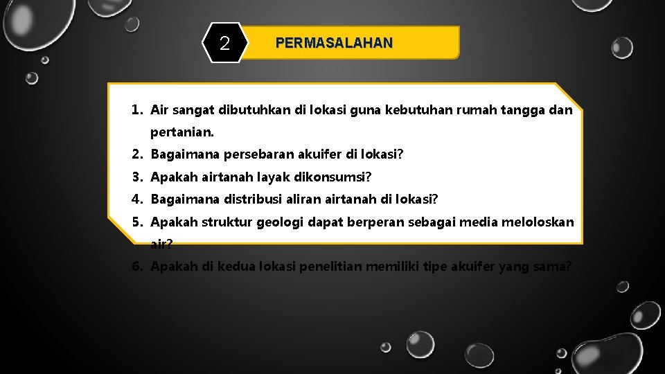 2 PERMASALAHAN 1. Air sangat dibutuhkan di lokasi guna kebutuhan rumah tangga dan pertanian.