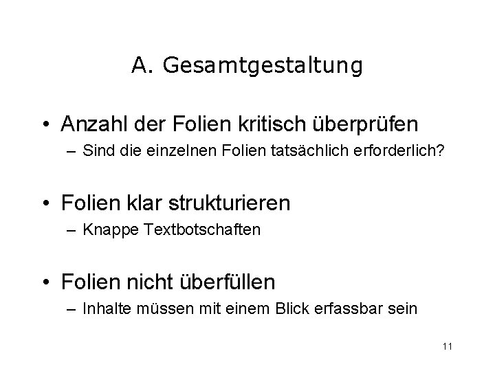 A. Gesamtgestaltung • Anzahl der Folien kritisch überprüfen – Sind die einzelnen Folien tatsächlich