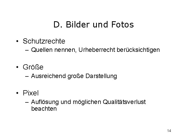 D. Bilder und Fotos • Schutzrechte – Quellen nennen, Urheberrecht berücksichtigen • Größe –