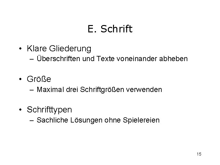 E. Schrift • Klare Gliederung – Überschriften und Texte voneinander abheben • Größe –