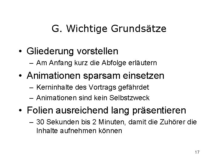 G. Wichtige Grundsätze • Gliederung vorstellen – Am Anfang kurz die Abfolge erläutern •