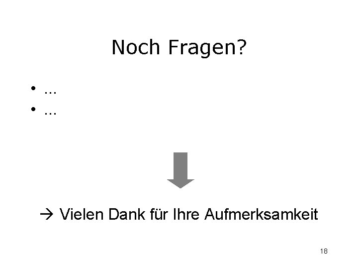Noch Fragen? • . . . Vielen Dank für Ihre Aufmerksamkeit 18 