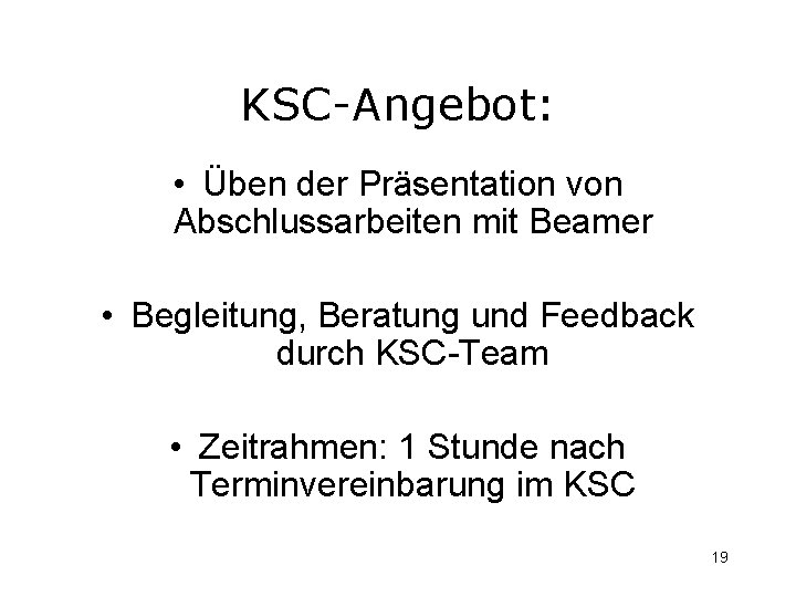 KSC-Angebot: • Üben der Präsentation von Abschlussarbeiten mit Beamer • Begleitung, Beratung und Feedback