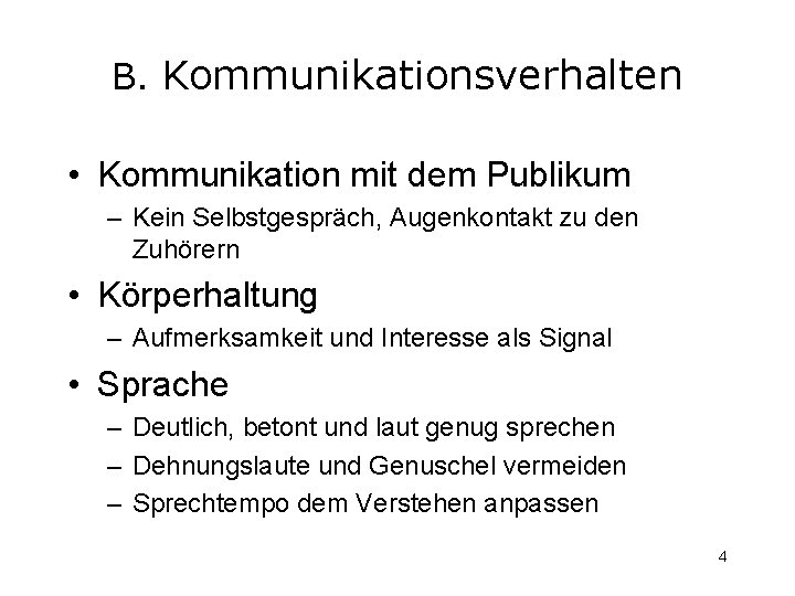 B. Kommunikationsverhalten • Kommunikation mit dem Publikum – Kein Selbstgespräch, Augenkontakt zu den Zuhörern