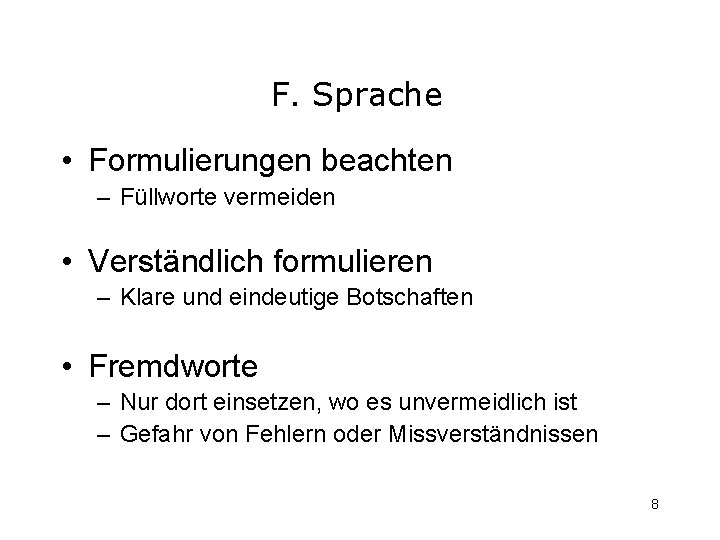 F. Sprache • Formulierungen beachten – Füllworte vermeiden • Verständlich formulieren – Klare und