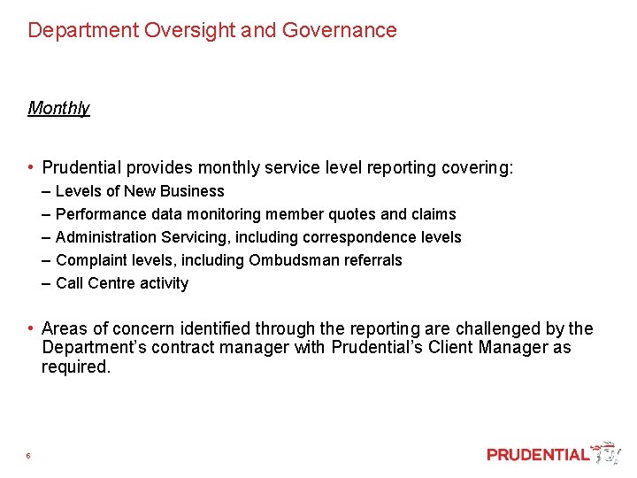  Department Oversight and Governance Monthly • Prudential provides monthly service level reporting covering: