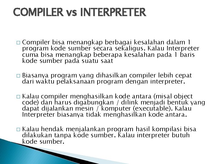 COMPILER vs INTERPRETER � � Compiler bisa menangkap berbagai kesalahan dalam 1 program kode