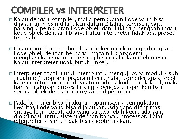 COMPILER vs INTERPRETER � � Kalau dengan kompiler, maka pembuatan kode yang bisa dijalankan