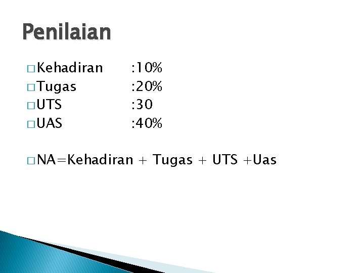 Penilaian � Kehadiran � Tugas � UTS � UAS : 10% : 20% :
