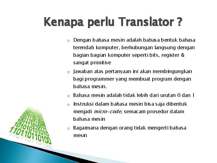 Kenapa perlu Translator ? � Dengan bahasa mesin adalah bahasa bentuk bahasa terendah komputer,