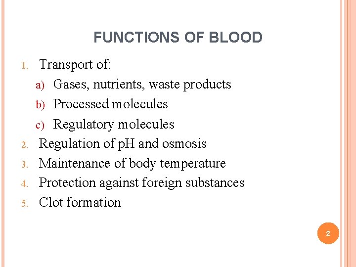 FUNCTIONS OF BLOOD 1. 2. 3. 4. 5. Transport of: a) Gases, nutrients, waste