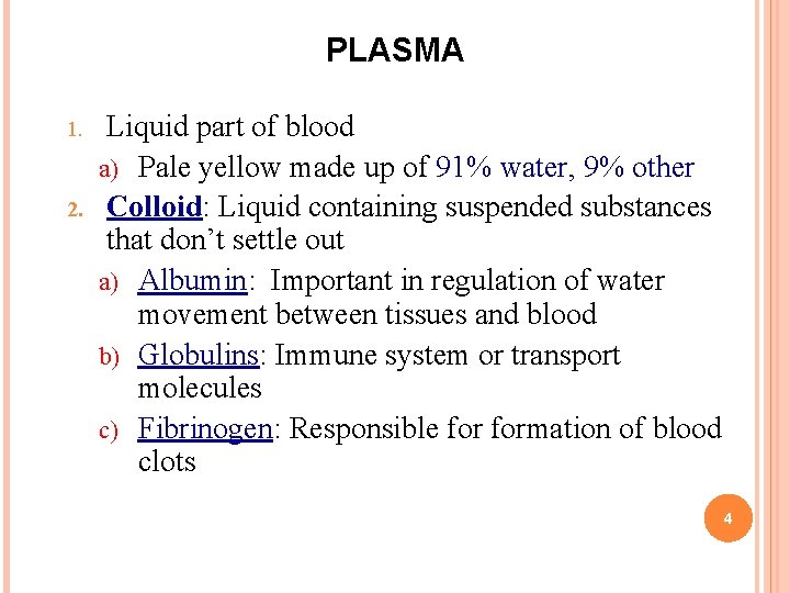 PLASMA 1. 2. Liquid part of blood a) Pale yellow made up of 91%