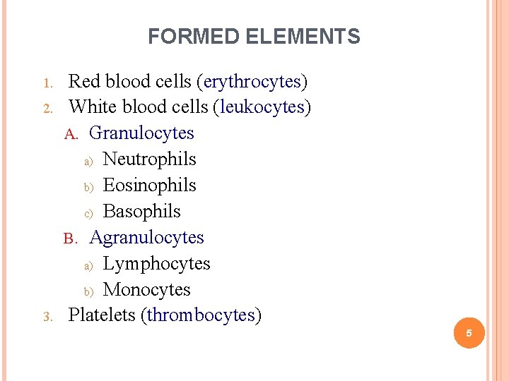 FORMED ELEMENTS 1. 2. 3. Red blood cells (erythrocytes) White blood cells (leukocytes) A.