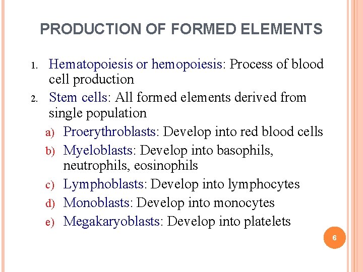 PRODUCTION OF FORMED ELEMENTS 1. 2. Hematopoiesis or hemopoiesis: Process of blood cell production