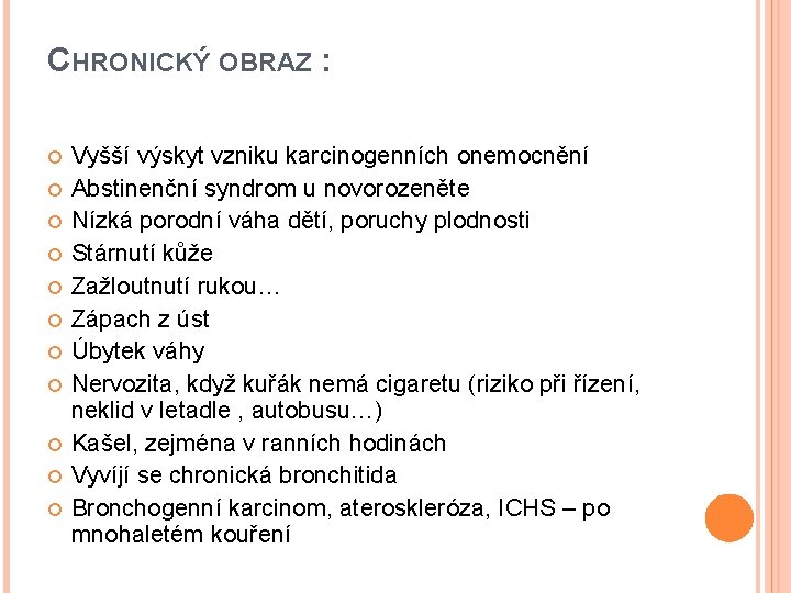 CHRONICKÝ OBRAZ : Vyšší výskyt vzniku karcinogenních onemocnění Abstinenční syndrom u novorozeněte Nízká porodní