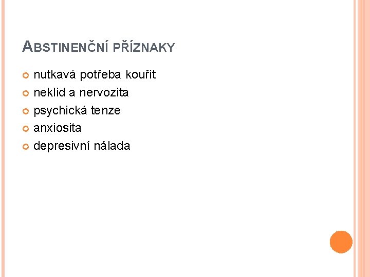 ABSTINENČNÍ PŘÍZNAKY nutkavá potřeba kouřit neklid a nervozita psychická tenze anxiosita depresivní nálada 