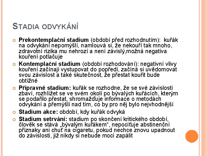 STADIA ODVYKÁNÍ Prekontemplační stadium (období před rozhodnutím): kuřák na odvykání nepomýšlí, namlouvá si, že