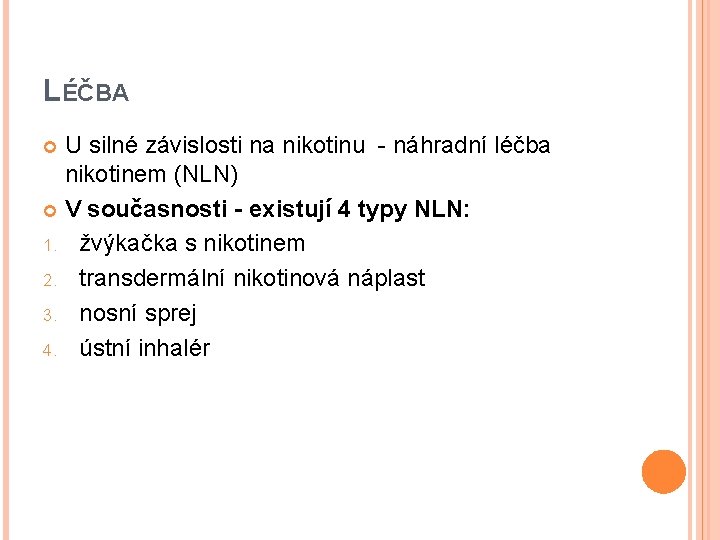 LÉČBA U silné závislosti na nikotinu - náhradní léčba nikotinem (NLN) V současnosti -