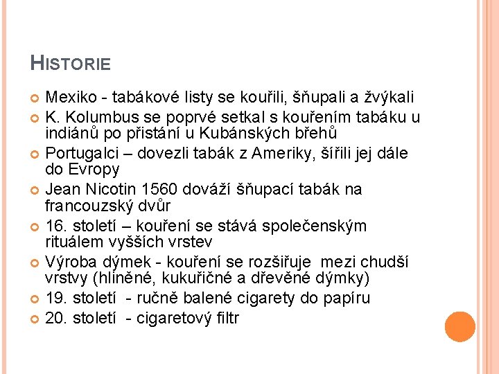 HISTORIE Mexiko - tabákové listy se kouřili, šňupali a žvýkali K. Kolumbus se poprvé