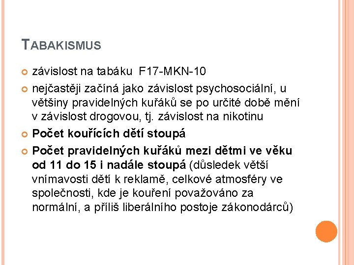 TABAKISMUS závislost na tabáku F 17 -MKN-10 nejčastěji začíná jako závislost psychosociální, u většiny