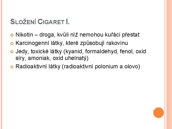 SLOŽENÍ CIGARET I. Nikotin – droga, kvůli níž nemohou kuřáci přestat Karcinogenní látky, které