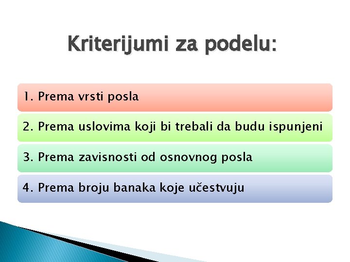 Kriterijumi za podelu: 1. Prema vrsti posla 2. Prema uslovima koji bi trebali da