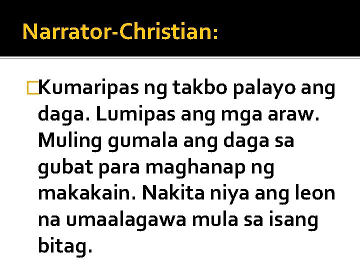 Narrator-Christian: �Kumaripas ng takbo palayo ang daga. Lumipas ang mga araw. Muling gumala ang