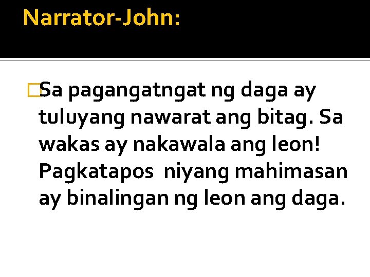 Narrator-John: �Sa pagangat ng daga ay tuluyang nawarat ang bitag. Sa wakas ay nakawala