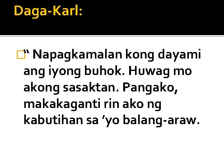 Daga-Karl: �“ Napagkamalan kong dayami ang iyong buhok. Huwag mo akong sasaktan. Pangako, makakaganti