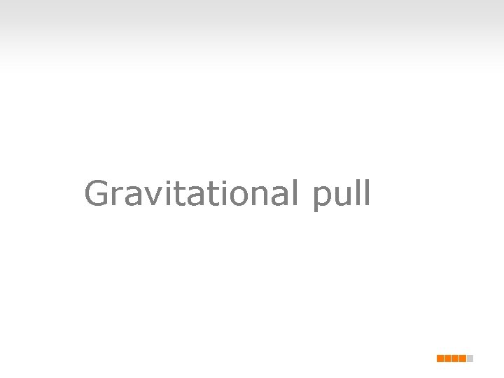 Gravitational pull 