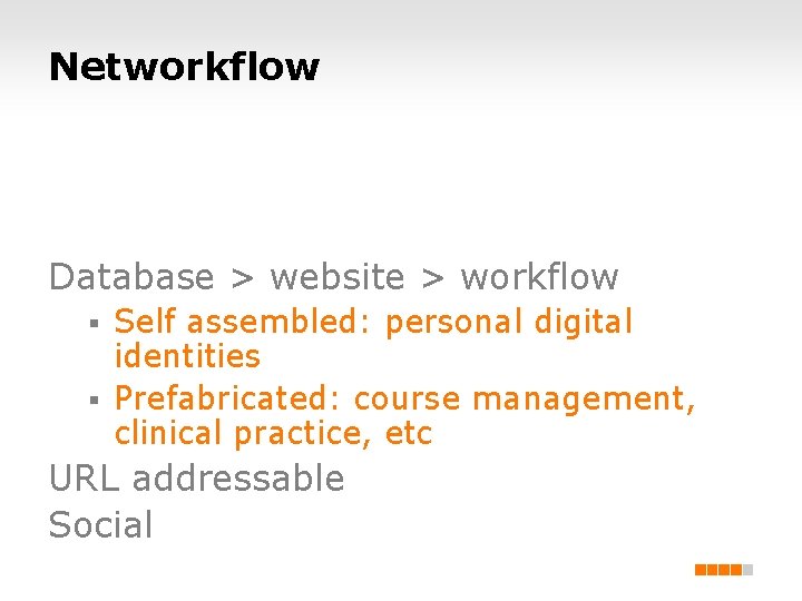 Networkflow Database > website > workflow Self assembled: personal digital identities § Prefabricated: course