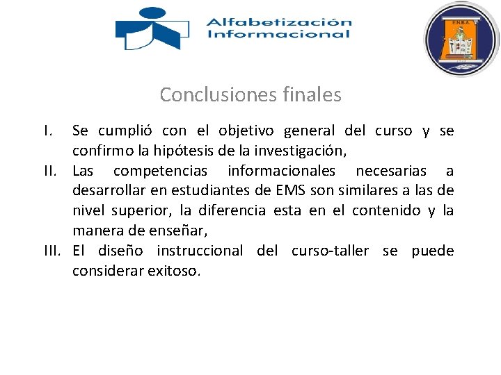 Conclusiones finales I. Se cumplió con el objetivo general del curso y se confirmo