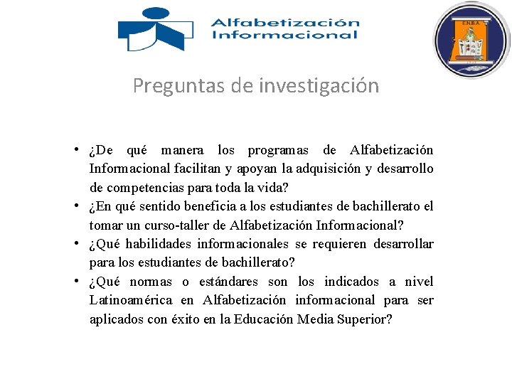 Preguntas de investigación • ¿De qué manera los programas de Alfabetización Informacional facilitan y