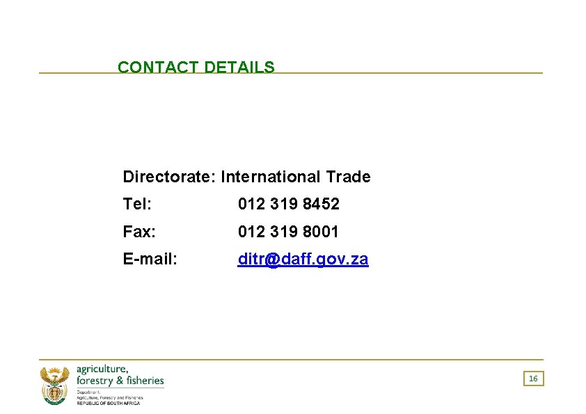 CONTACT DETAILS Directorate: International Trade Tel: 012 319 8452 Fax: 012 319 8001 E-mail: