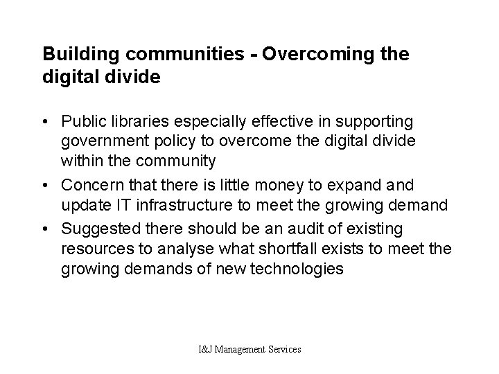 Building communities - Overcoming the digital divide • Public libraries especially effective in supporting