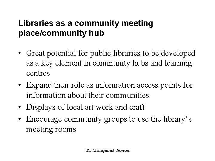 Libraries as a community meeting place/community hub • Great potential for public libraries to