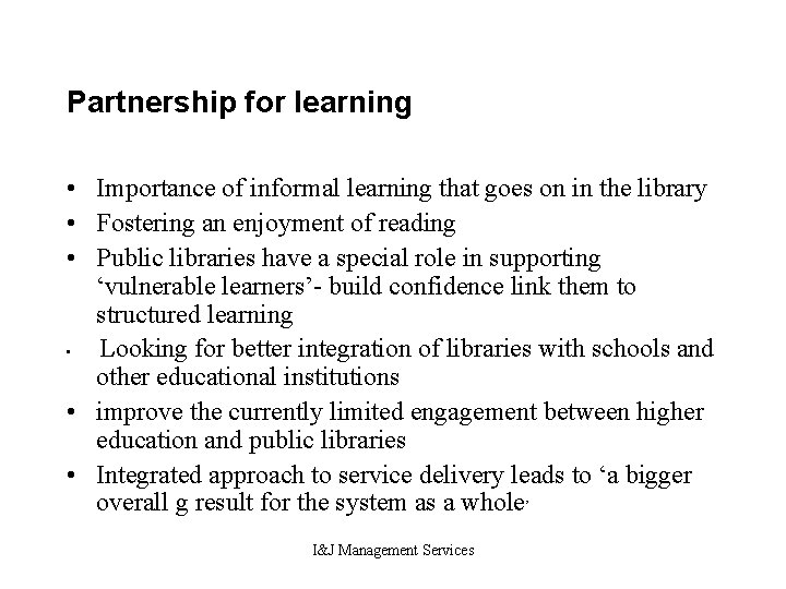 Partnership for learning • Importance of informal learning that goes on in the library