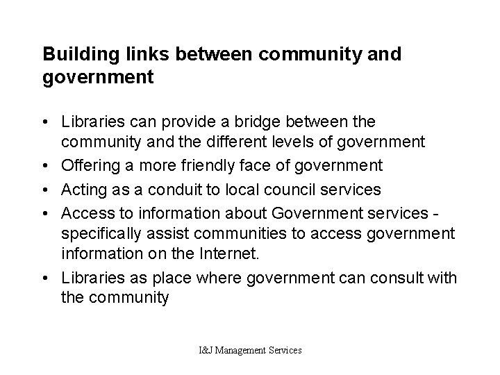 Building links between community and government • Libraries can provide a bridge between the