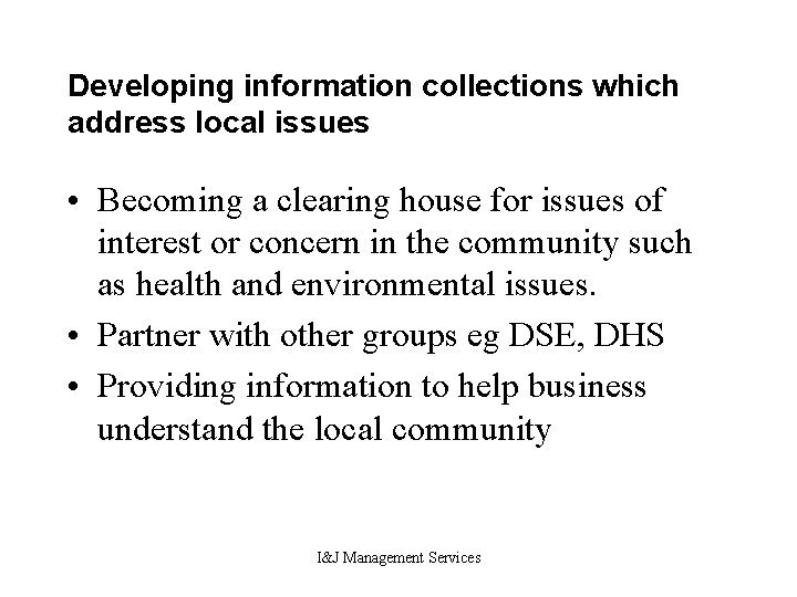 Developing information collections which address local issues • Becoming a clearing house for issues