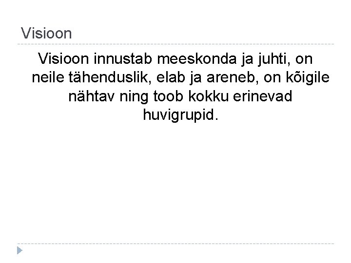 Visioon innustab meeskonda ja juhti, on neile tähenduslik, elab ja areneb, on kõigile nähtav