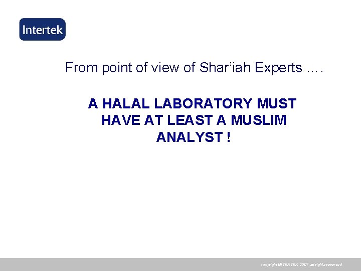 From point of view of Shar’iah Experts …. A HALAL LABORATORY MUST HAVE AT